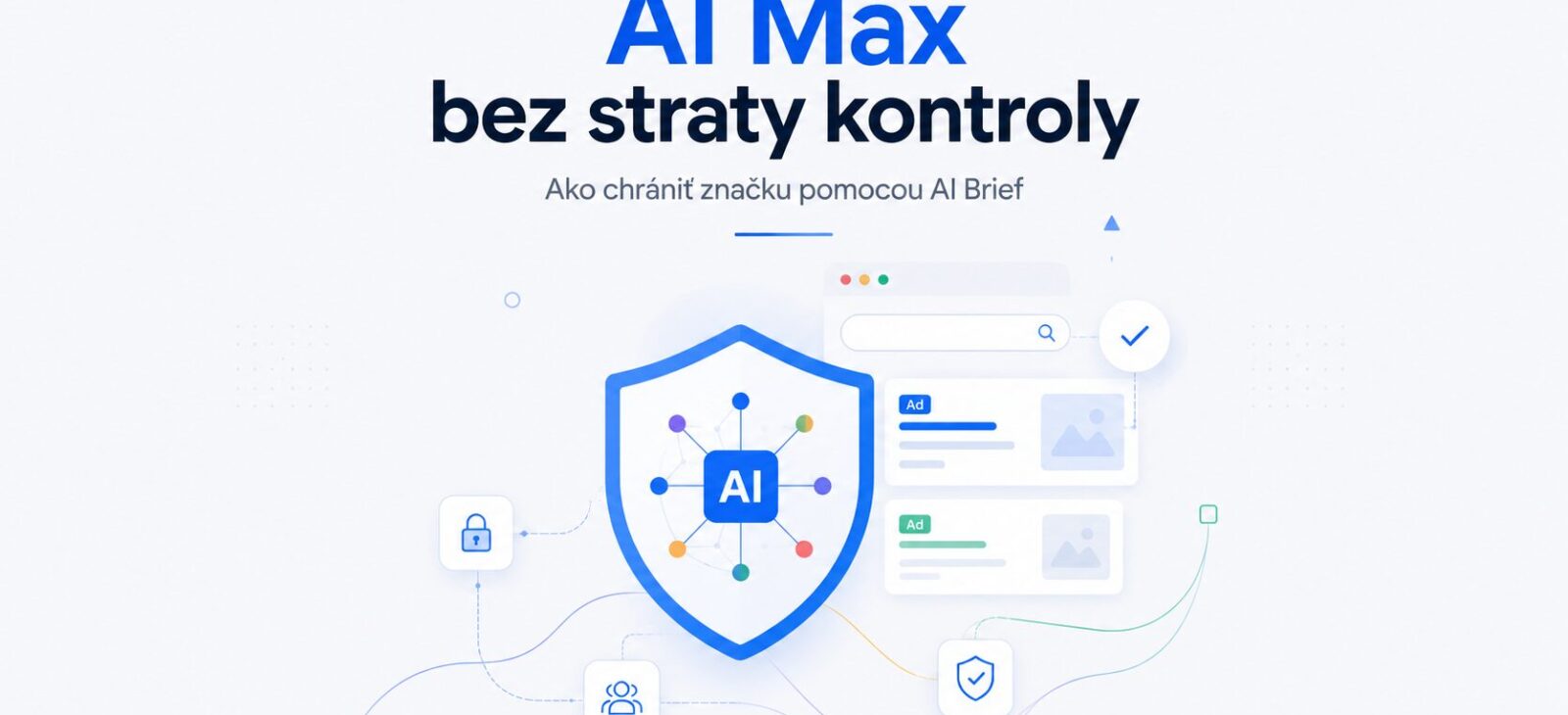 Ilustrácia AI Max s ochranným štítom, reklamnými prvkami a nástrojmi na kontrolu značky v Google Ads.